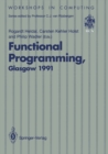Image for Functional Programming, Glasgow 1991: Proceedings of the 1991 Glasgow Workshop on Functional Programming, Portree, Isle of Skye, 12-14 August 1991