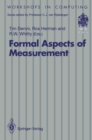 Image for Formal Aspects of Measurement: Proceedings of the BCS-FACS Workshop on Formal Aspects of Measurement, South Bank University, London, 5 May 1991