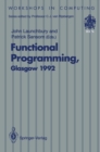 Image for Functional Programming, Glasgow 1992: Proceedings of the 1992 Glasgow Workshop on Functional Programming, Ayr, Scotland, 6-8 July 1992