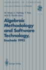 Image for Algebraic Methodology and Software Technology (AMAST&#39;93): Proceedings of the Third International Conference on Algebraic Methodology and Software Technology, University of Twente, Enschede, The Netherlands 21-25 June 1993