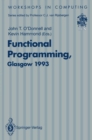 Image for Functional Programming, Glasgow 1993: Proceedings of the 1993 Glasgow Workshop on Functional Programming, Ayr, Scotland, 5-7 July 1993