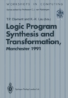 Image for Logic Program Synthesis and Transformation: Proceedings of LOPSTR 91, International Workshop on Logic Program Synthesis and Transformation, University of Manchester, 4-5 July 1991