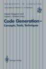 Image for Code Generation - Concepts, Tools, Techniques: Proceedings of the International Workshop on Code Generation, Dagstuhl, Germany, 20-24 May 1991