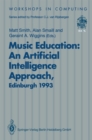 Image for Music Education: An Artificial Intelligence Approach: Proceedings of a Workshop held as part of AI-ED 93, World Conference on Artificial Intelligence in Education, Edinburgh, Scotland, 25 August 1993