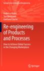 Image for Re-engineering of products and processes  : how to achieve global success in the changing marketplace