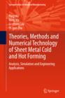 Image for Theories, methods and numerical technology of sheet metal cold and hot forming: analysis, simulation and engineering applications