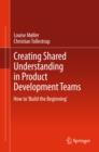 Image for Creating Shared Understanding in Product Development Teams: How to &#39;Build the Beginning&#39;