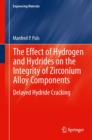 Image for The Effect of Hydrogen and Hydrides on the Integrity of Zirconium Alloy Components : Delayed Hydride Cracking