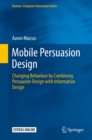 Image for Mobile persuasion design: combining persuasion and information to change behavior