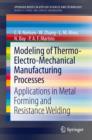 Image for Modeling of thermo-electro-mechanical manufacturing processes  : applications in metal forming and resistance welding