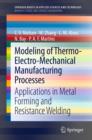 Image for Modeling of thermo-electro-mechanical manufacturing processes: applications in metal forming and resistance welding