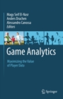 Image for Game analytics: maximizing the value of player data
