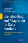 Image for User modeling and adaptation for daily routines: providing assistance to people with special needs