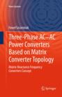 Image for Three-phase AC-AC Power Converters Based on Matrix Converter Topology : Matrix-reactance frequency converters concept