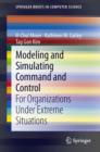 Image for Modeling and Simulating Command and Control: For Organizations Under Extreme Situations