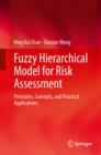 Image for Fuzzy Hierarchical Model for Risk Assessment: Principles, Concepts, and Practical Applications