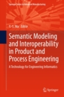 Image for Semantic modeling and interoperability in product and process engineering: a technology for engineering informatics