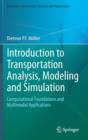 Image for Introduction to transportation analysis, modeling and simulation  : computational foundations and multimodal applications