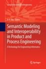 Image for Semantic Modeling and Interoperability in Product and Process Engineering : A Technology for Engineering Informatics