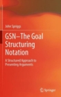 Image for GSN - The Goal Structuring Notation : A Structured Approach to Presenting Arguments
