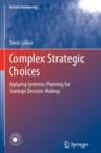 Image for Complex Strategic Choices : Applying Systemic Planning for Strategic Decision Making