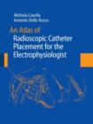 Image for An Atlas of Radioscopic Catheter Placement for the Electrophysiologist