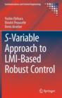 Image for S-Variable Approach to LMI-Based Robust Control