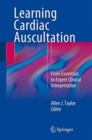 Image for Learning cardiac auscultation  : from essentials to expert clinical interpretation