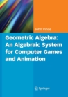 Image for Geometric Algebra: An Algebraic System for Computer Games and Animation