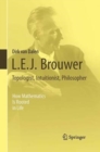 Image for L.E.J. Brouwer – Topologist, Intuitionist, Philosopher : How Mathematics Is Rooted in Life