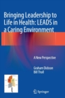 Image for Bringing Leadership to Life in Health: LEADS in a Caring Environment