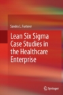 Image for Lean Six Sigma Case Studies in the Healthcare Enterprise