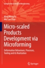 Image for Micro-scaled Products Development via Microforming : Deformation Behaviours, Processes, Tooling and its Realization