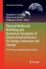 Image for Physical Multiscale Modeling and Numerical Simulation of Electrochemical Devices for Energy Conversion and Storage : From Theory to Engineering to Practice
