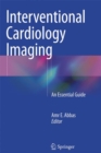 Image for Interventional Cardiology Imaging : An Essential Guide