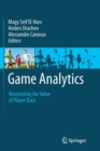 Image for Game Analytics : Maximizing the Value of Player Data