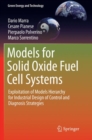 Image for Models for Solid Oxide Fuel Cell Systems : Exploitation of Models Hierarchy for Industrial Design of Control and Diagnosis Strategies