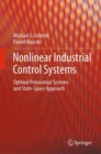 Image for Nonlinear Industrial Control Systems: Optimal Polynomial Systems and State-Space Approach