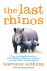 Image for The last rhinos  : the powerful story of one man&#39;s battle to save a species