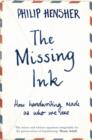 Image for The missing ink  : how handwriting makes us who we are