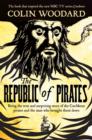 Image for The republic of pirates  : being the true and surprising story of the Caribbean pirates and the man who brought them down
