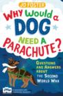 Image for Why would a dog need a parachute?  : questions and answers about the Second World War