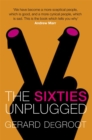 Image for The 60s unplugged  : a kaleidoscopic history of a disorderly decade