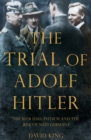 Image for The trial of Adolf Hitler  : the Beer Hall Putsch and the rise of Nazi Germany