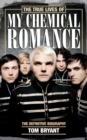Image for The true lives of My Chemical Romance  : the definitive biography