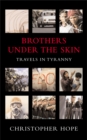 Image for Brothers under the skin  : travels in tyranny