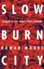 Image for Slow burn city  : London in the twenty-first century