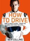 Image for How To Drive: The Ultimate Guide, from the Man Who Was the Stig