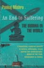 Image for An end to the suffering  : the Buddha in the world