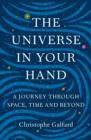 Image for The universe in your hand  : a journey through space, time and beyond